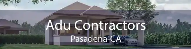 Adu Contractors Pasadena-CA